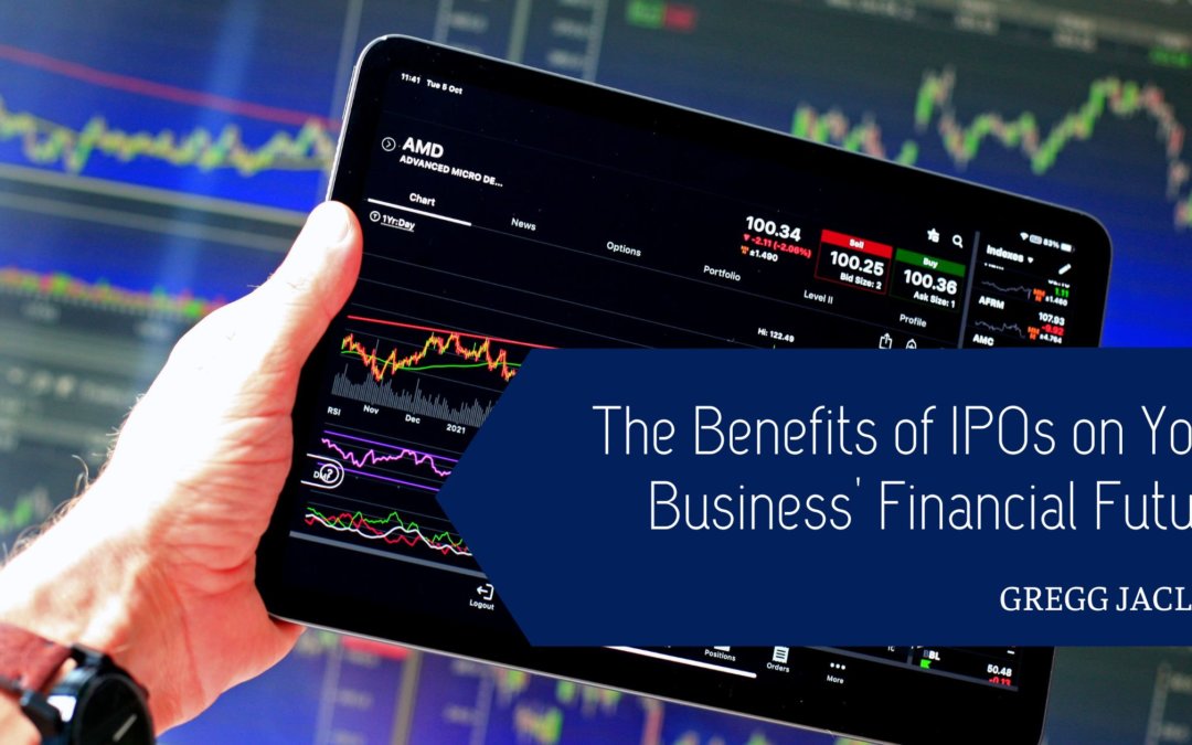 The Benefits of IPOs on Your Business’ Financial Future