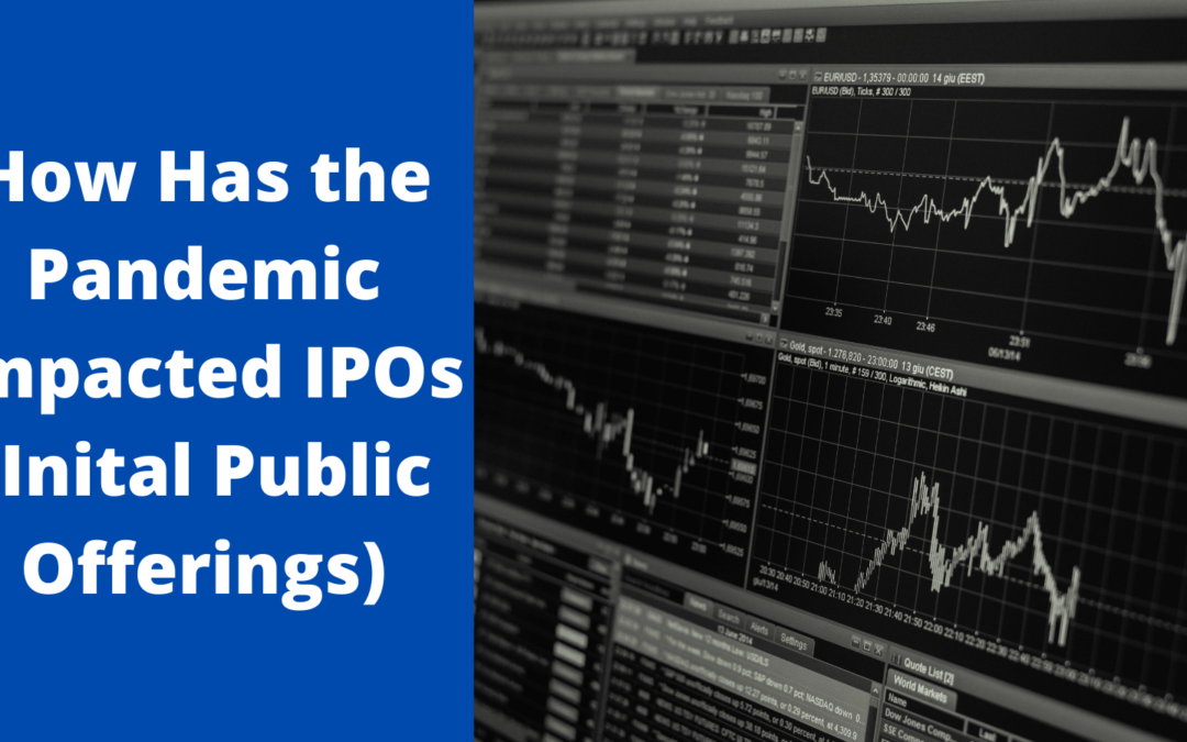How Has the Pandemic Impacted IPOs (Inital Public Offerings)